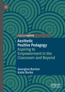 Aesthetic Positive Pedagogy: Aspiring to Empowerment in the Classroom and Beyond