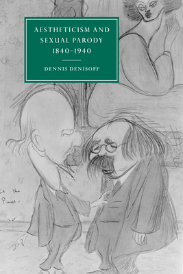 Aestheticism and Sexual Parody 1840-1940 - Denisoff, Dennis