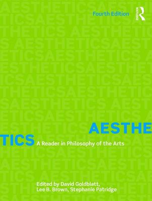 Aesthetics: A Reader in Philosophy of the Arts - Goldblatt, David, and B. Brown, Lee, and Patridge, Stephanie