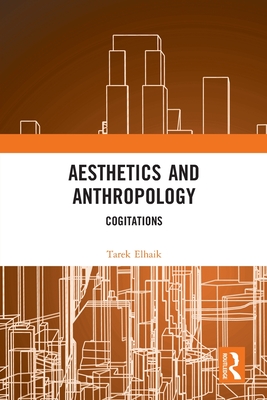 Aesthetics and Anthropology: Cogitations - Elhaik, Tarek