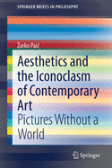 Aesthetics and the Iconoclasm of Contemporary Art: Pictures Without a World