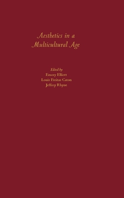 Aesthetics in a Multicultural Age - Elliott, Emory (Editor), and Caton, Louis Freitas (Editor), and Rhyne, Jeffrey (Editor)