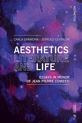 Aesthetics, Literature, and Life: Essays in Honor of Jean Pierre Cometti - Levinson, Jerrold (Editor), and Carmona, Carla (Editor)