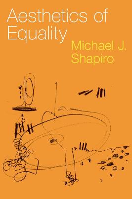 Aesthetics of Equality - Shapiro, Michael J.