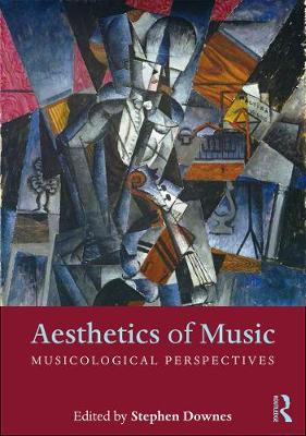 Aesthetics of Music: Musicological Perspectives - Downes, Stephen (Editor)