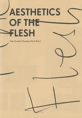 Aesthetics of the Flesh - Klink, Charlotte, and Ensslin, Felix