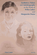 Aesthetics, Values and Autobiography in the Works of Willa Cather and Marguerite Duras