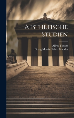 Aesthetische Studien - Brandes, Georg Morris Cohen, and Frster, Alfred