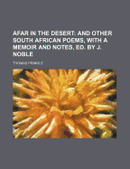 Afar in the Desert: And Other South African Poems, with a Memoir and Notes, Ed. by J. Noble