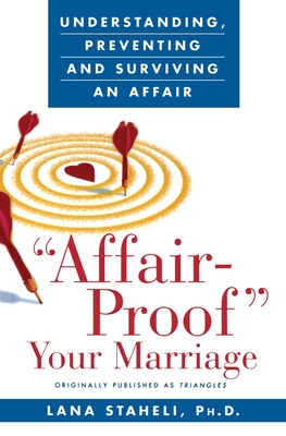 "Affair-Proof" Your Marriage: Understanding, Preventing and Surviving an Affair - Staheli, Lana, Dr., Ph.D.