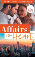 Affairs Of The Heart: An Affair Of Consequence: A Baby to Heal Their Hearts / from Dare to Due Date / the Bachelor's Baby Surprise