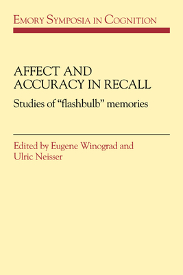 Affect and Accuracy in Recall: Studies of 'Flashbulb' Memories - Winograd, Eugene (Editor), and Neisser, Ulric (Editor)