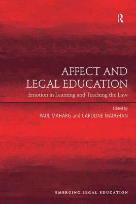 Affect and Legal Education: Emotion in Learning and Teaching the Law - Maughan, Caroline (Editor), and Maharg, Paul (Editor)