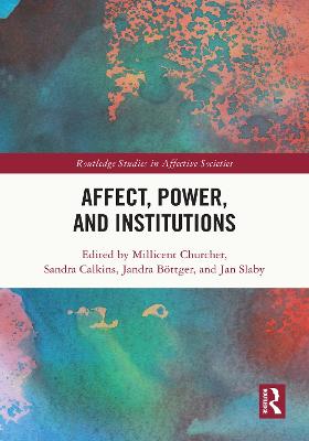 Affect, Power, and Institutions - Churcher, Millicent (Editor), and Calkins, Sandra (Editor), and Bttger, Jandra (Editor)