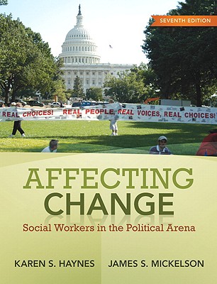 Affecting Change: Social Workers in the Political Arena - Haynes, Karen S, and Mickelson, James S