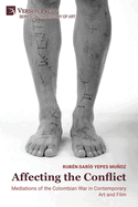 Affecting the Conflict: Mediations of the Colombian War in Contemporary Art and Film (Color)