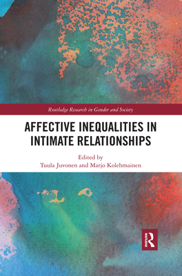 Affective Inequalities in Intimate Relationships - Juvonen, Tuula (Editor), and Kolehmainen, Marjo (Editor)