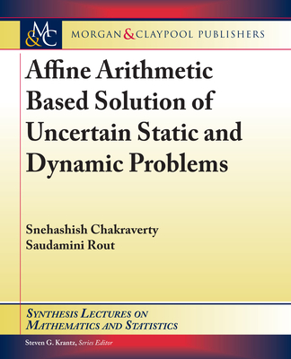 Affine Arithmetic Based Solution of Uncertain Static and Dynamic Problems - Chakraverty, Snehashish, and Rout, Saudamini