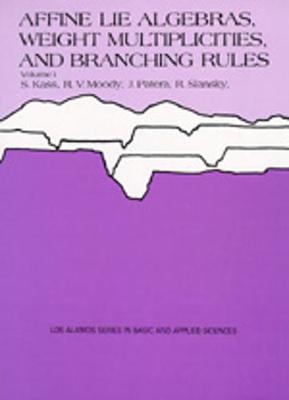 Affine Lie Algebras, Weight Multiplicities, and Branching Rules, Volume 1 and Volume 2 - Kass, S, and Moody, R V, and Patera, J