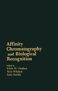 Affinity Chromatography and Biological Recognition: Proceedings of the Fifth International Symposium on Affinity Chromatography and Biological Recognition, Held in Annapolis, Maryland, June 12-17, 1983