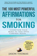 Affirmation the 100 Most Powerful Affirmations for Smoking 2 Amazing Affirmative Bonus Books Included for Motivation & Addiction: Condition Your Mind to Take Over Control Again