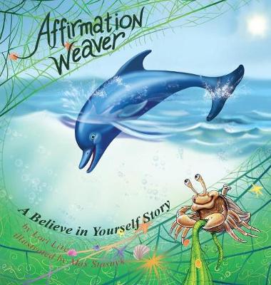 Affirmation Weaver: A Children's Bedtime Story Introducing Techniques to Increase Confidence, and Self-Esteem - Lite, Lori