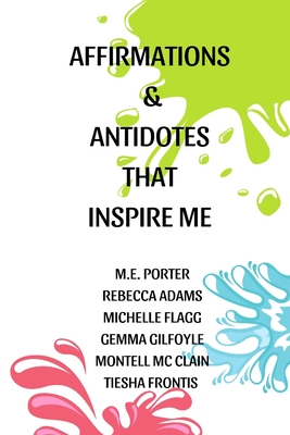 Affirmations and Antidotes: That Inspire Me - Flagg, Michelle, and Adams, Rebecca, and Gilfolye, Gemma