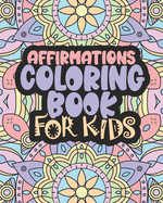 Affirmations Coloring Book For Kids: Positive Words for Self Worth and Self Confidence