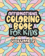 Affirmations Coloring Book For Kids Volume 2: Encouraging Statements for A Positive Mindset