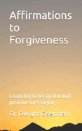 Affirmations to Forgiveness: Learning to let go through positive messages