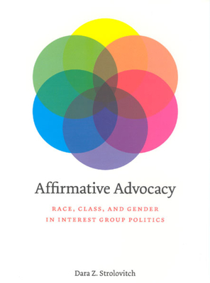 Affirmative Advocacy: Race, Class, and Gender in Interest Group Politics - Strolovitch, Dara Z