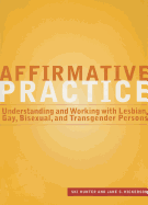 Affirmative Practice: Understanding and Working with Lesbian, Gay, Bisexual, and Transgender Persons