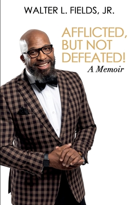 Afflicted, But Not Defeated! - Bell, Adrienne E (Editor), and McCoy, Chelsia (Editor), and Thompson, Chaplain Tommy (Foreword by)