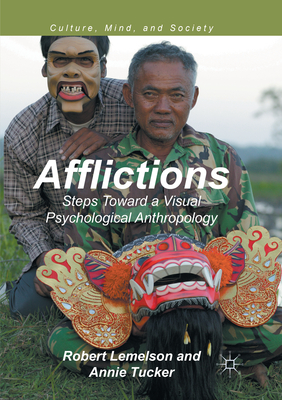 Afflictions: Steps Toward a Visual Psychological Anthropology - Lemelson, Robert, and Tucker, Annie