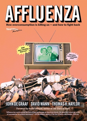 Affluenza: How Overconsumption Is Killing Usand How to Fight Back - de Graaf, John, and Wann, David, and Naylor, Thomas