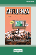 Affluenza: Third Edition: How Overconsumption Is Killing Us "and How we can Fight Back (16pt Large Print Format)