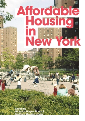 Affordable Housing in New York: The People, Places, and Policies That Transformed a City - Bloom, Nicholas Dagen (Editor), and Lasner, Matthew Gordon (Editor)