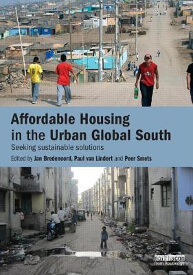 Affordable Housing in the Urban Global South: Seeking Sustainable Solutions - Bredenoord, Jan (Editor), and Van Lindert, Paul (Editor), and Smets, Peer (Editor)