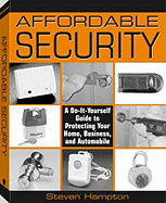 Affordable Security: A Do-It-Yourself Guide to Protecting Your Home, Business, and Automobile - Hampton, Steven