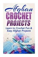 Afghan Crochet Projects: Learn to Crochet Fun & Easy Afghan Projects