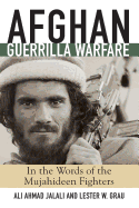Afghan Guerilla Warfare: In the Words of the Mujahideen Fighters