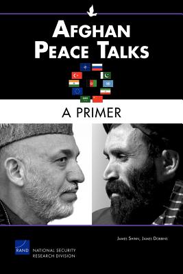 Afghan Peace Talks: A Primer - Shinn, James, and Dobbins, James F.