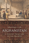Afghanistan: A History from 1260 to the Present Day