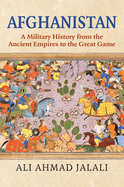 Afghanistan: A Military History from the Ancient Empires to the Great Game