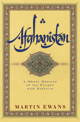 Afghanistan: A Short History of Its People and Politics - Ewans, Martin, Sir