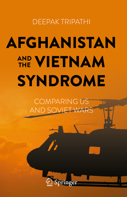 Afghanistan and the Vietnam Syndrome: Comparing US and Soviet Wars - Tripathi, Deepak