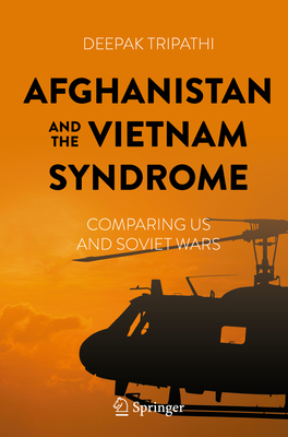 Afghanistan and the Vietnam Syndrome: Comparing US and Soviet Wars - Tripathi, Deepak