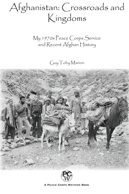 Afghanistan: Crossroads and Kingdoms: My 1970s Peace Corps Service and Recent Afghan History - Marion, Guy Toby