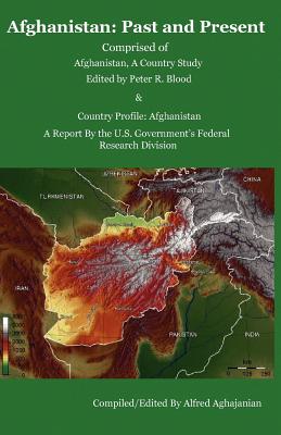 Afghanistan: Past and Present /Comprised of Afghanistan, a Country Study and Country Profile: Afghanistan - Blood, Peter R (Editor), and Aghajanian, Alfred (Compiled by)