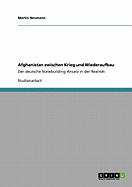 Afghanistan zwischen Krieg und Wiederaufbau: Der deutsche Statebuilding-Ansatz in der Realit?t